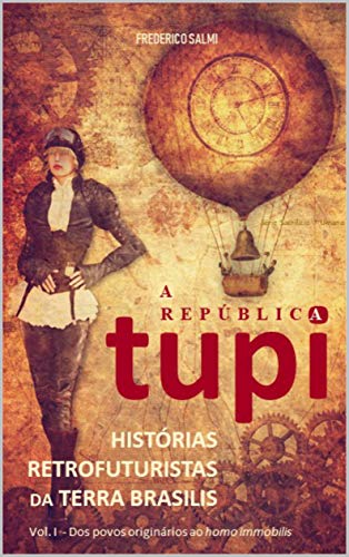 A República Tupi: Histórias Retrofuturistas da Terra Brasilis (Sacrifício *Umano Livro 1) (Portuguese Edition)