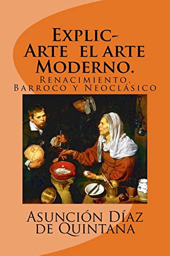 ExplicArte el arte Moderno.: Renacimiento, Barroco y Neoclásico: Volume 3 (Historia del Arte)