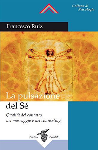 La pulsazione del Sé: Qualità del contatto nel massaggio e nel counseling (Italian Edition)