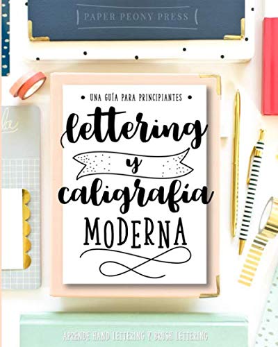 Lettering y caligrafía moderna: Una guía para principantes: Aprende hand lettering y brush lettering
