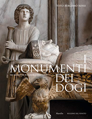 I monumenti dei dogi. Sei secoli di scultura a Venezia. Ediz. illustrata (Grandi libri illustrati)