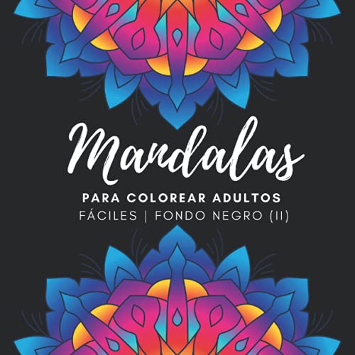 Mandalas para colorear adultos fáciles fondo negro (II): Libro de colorear para adultos sobre fondo negro con 80 mandalas | Cuaderno de mandalas para ... principiantes, niños de 8-10 años o ancianos