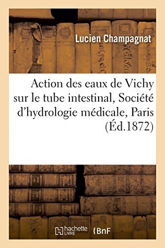 Action des eaux de Vichy sur le tube intestinal, mémoire à la Société d'hydrologie médicale, Paris (Sciences)