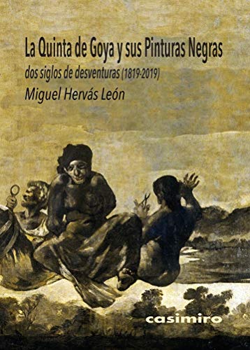 La quinta de goya y sus pinturas negras: Dos siglos de desventuras (1819-2019) (ARTE)