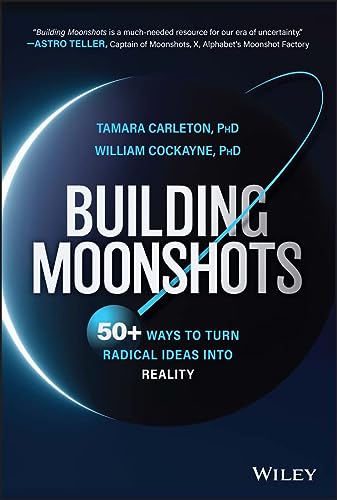 Building Moonshots: 50+ Ways To Turn Radical Ideas Into Reality (English Edition)