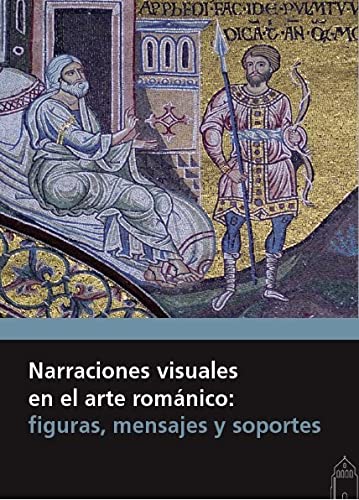 Narraciones visuales en el arte románico: figuras, mensajes y soportes (SIN COLECCION)