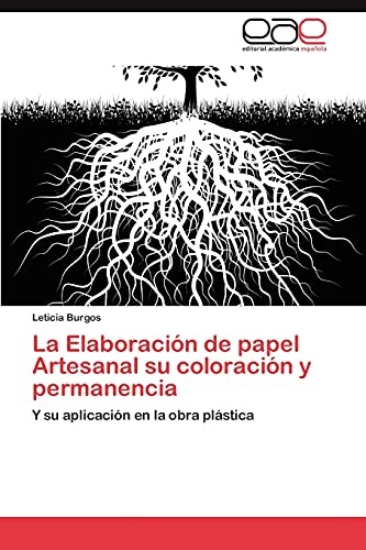 La Elaboracion de Papel Artesanal Su Coloracion y Permanencia: Y su aplicación en la obra plástica