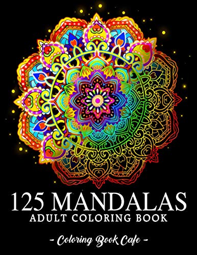 125 Mandalas: An Adult Coloring Book Featuring 125 of the World’s Most Beautiful Mandalas for Stress Relief and Relaxation (Mandala Coloring Books)