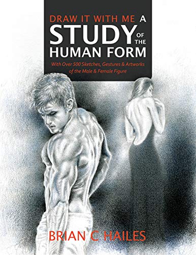 Draw It With Me - A Study of the Human Form: With Over 500 Sketches, Gestures and Artworks of the Male and Female Figure (English Edition)