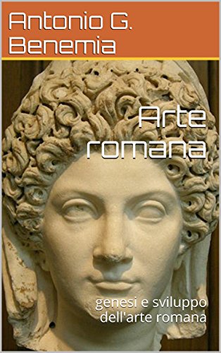 Arte romana: genesi e sviluppo dell'arte romana (Italian Edition)