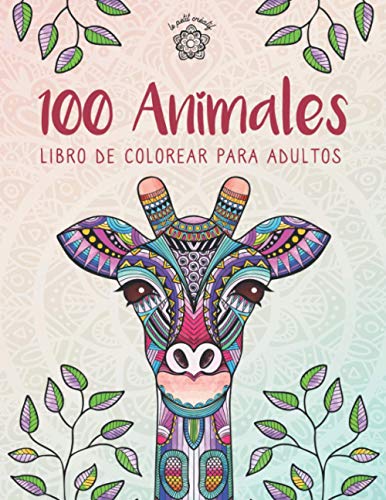 100 Animales - Libro de colorear para adultos: Creatividad, concentración y relajación con mandalas animales antiestrés para adultos (Mandalas de animales)