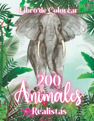 Libro de Colorear 200 Animales Realistas: Libro de Colorear para Adultos con Animales de todo Tipo (Libros de Colorear Creativos)
