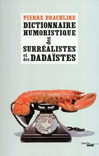 Dictionnaire humoristique de A à Z des surréalistes et des dadaïstes (Le sens de l'humour) (French Edition)