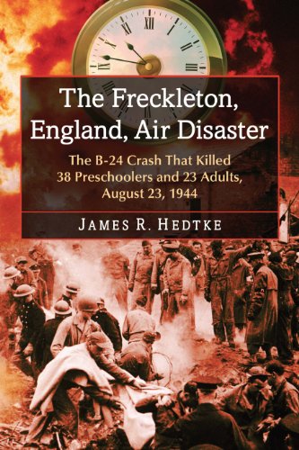 The Freckleton, England, Air Disaster: The B-24 Crash That Killed 38 Preschoolers and 23 Adults, August 23, 1944 (English Edition)