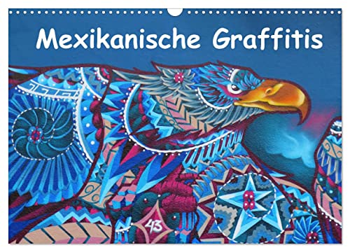 Mexikanische Graffitis (Wandkalender 2024 DIN A3 quer), CALVENDO Monatskalender: Lateinamerika ohne Mexiko ist wie ein Vogel ohne Flügel. Die ... farblich weiter. Liebe und Leidenschaft sin