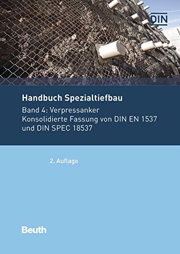 Handbuch Spezialtiefbau: Band 4: Verpressanker Konsolidierte Fassung von DIN EN 1537 und DIN SPEC 18537 (Normen-Handbuch) (German Edition)