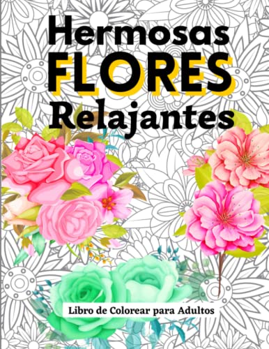 Hermosas FLORES Relajantes. Libro de COLOREAR para Adultos.: 51 Hermosos Dibujos de FLORES para COLOREAR