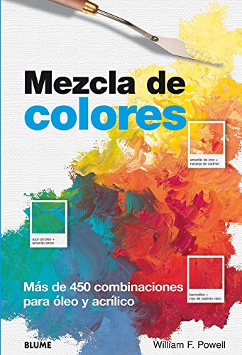 Mezcla de colores: Más de 450 combinaciones para óleo y acrílico (PUBLICIDAD ARTESGRAFICAS)