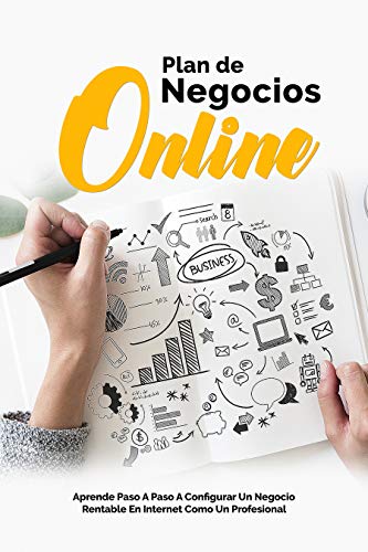 PLAN DE NEGOCIOS ONLINE: APRENDE Paso A Paso A CONFIGURAR UN NEGOCIO Rentable En Internet COMO UN PROFESIONAL