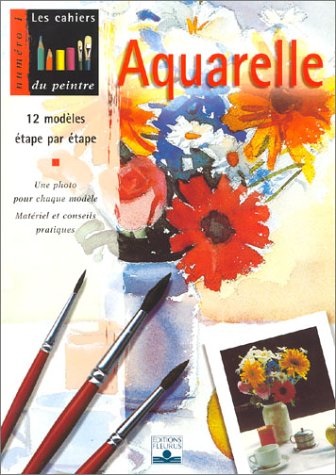 Aquarelle: 12 modèles étape par étape... (CAHIERS DU PEINTRE)