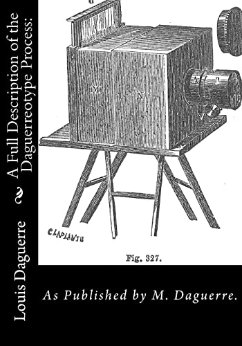 A Full Description of the Daguerreotype Process:: As Published by M. Daguerre.