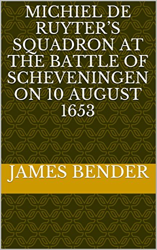 Michiel De Ruyter’s Squadron at the Battle of Scheveningen on 10 August 1653 (English Edition)