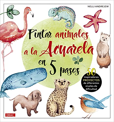 Pintar animales a la Acuarela en 5 pasos: 50 inspiradores proyectos de diferentes niveles de difucultad (TENDENCIAS JUVENILES)