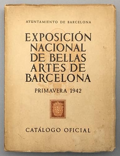 Catálogo oficial de la Exposición Nacional de Bellas Artes de Barcelona. Primavera 1942.