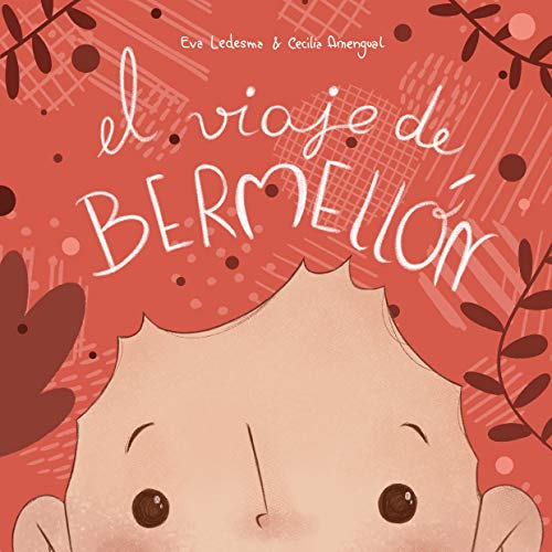 El viaje de Bermellón: fue, volvió y lo que descubrió (Cuento de fantasía sobre un niño con autismo).