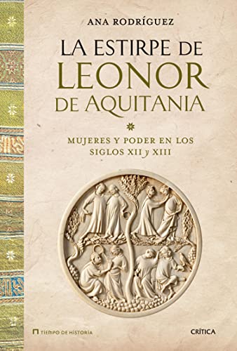 La estirpe de Leonor de Aquitania: Mujeres y poder en los siglos XII y XIII (Tiempo de Historia)