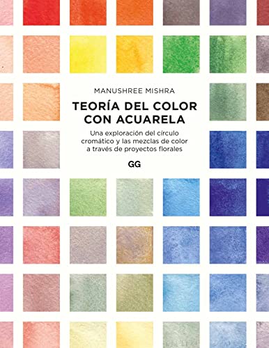 Teoría del color con acuarela: Una exploración del círculo cromático y las mezclas de color a través de proyectos florales (SIN COLECCION)