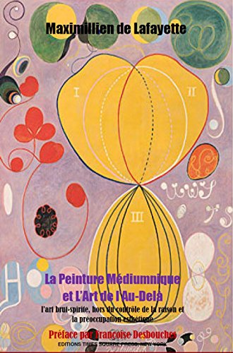 Tome I. La Peinture Médiumnique et L’Art de l’Au-Delà : L’art brut-spirite hors du contrôle de la raison et la préoccupation esthétique (Art Spirituel t. 1) (French Edition)