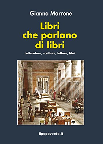 Libri che parlano di libri: Letterature, scritture, letture, libri (Italian Edition)