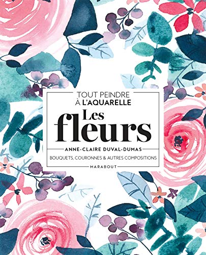 Tout peindre à l'aquarelle - Les fleurs: Bouquets, couronnes et autres compositions: 31614