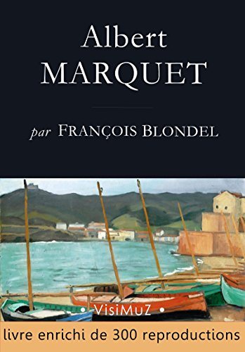 Albert MARQUET: Ses voyages, sa vie, son œuvre (French Edition)