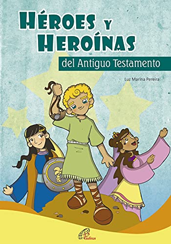 Héroes y heroínas del Antiguo Testamento: Historias de la Biblia para chicos y grandes