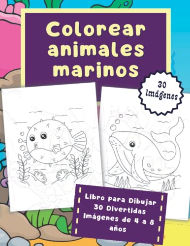 Colorear animales marinos Libro para Dibujar 30 Divertidas Imágenes de 4 a 8 años: Cuaderno de Actividades a partir de los 4 años con Formato de Tapa Blanda.