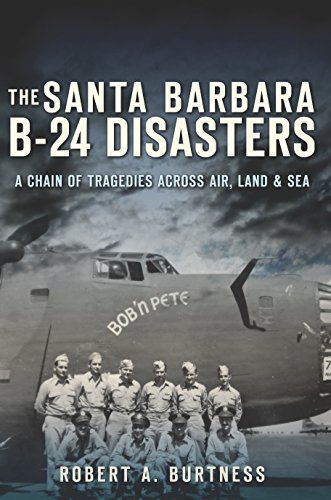 The Santa Barbara B-24 Disasters: A Chain of Tragedies Across Air, Land & Sea (English Edition)