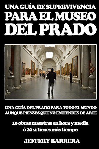 Guía de Supervivencia para el Museo del Prado: Una guía del Prado para todo el mundo, aunque pienses que no entiendes de arte