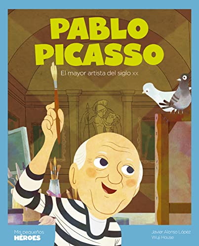 Pablo Picasso: El mayor artista del siglo XX (Mis pequeños héroes)