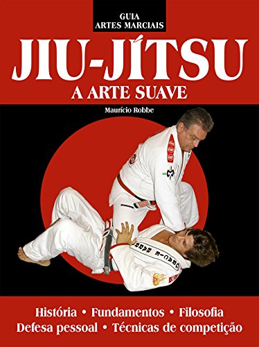 Jiu-Jítsu - A Arte Suave: Guia Artes Marciais Edição 2 (Portuguese Edition)