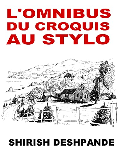 L'omnibus du croquis au stylo : Obtenez, réglez et dessinez comme un patron ! (Esquisses au stylo, à l'encre et à l'aquarelle) (French Edition)