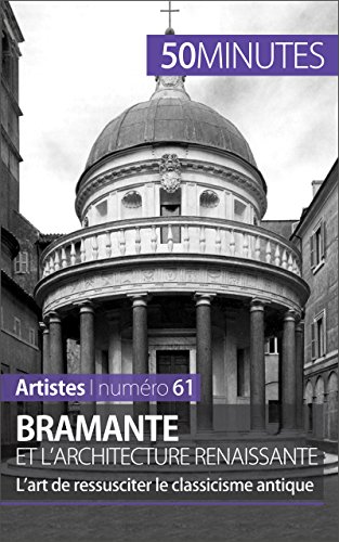 Bramante et l'architecture renaissante: L’art de ressusciter le classicisme antique (Artistes t. 61) (French Edition)