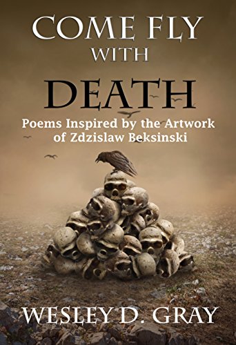 Come Fly with Death: Poems Inspired by the Artwork of Zdzislaw Beksinski (English Edition)