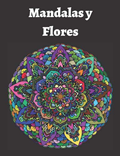 Mandalas y Flores: Libro para colorear relajante para adultos . Diseño de mandalas florales para aliviar el estrés y la ansiedad