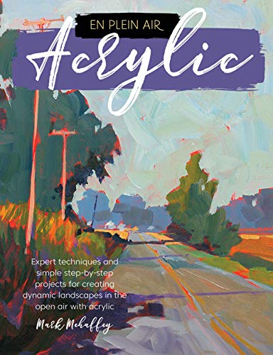En Plein Air: Acrylic: Expert techniques and simple step-by-step projects for creating dynamic landscapes in the open air with acrylic (English Edition)