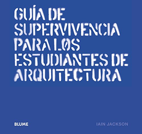 Guía de supervivencia para los estudiantes de arquitectura (SIN COLECCION)
