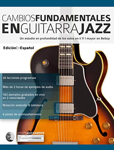 Cambios fundamentales en guitarra jazz: Un estudio en profundidad de los solos en ii V I mayor en Bebop (Guitarra de jazz nº 2)
