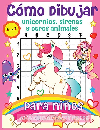 Cómo dibujar unicornios, sirenas y otros animales para niños: ¡El libro de dibujo paso a paso para que los niños aprendan a dibujar unicornios, ... mágicos! (Niños y niñas cómo dibujar libros)