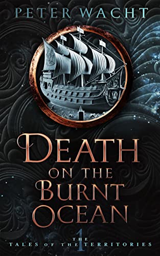 Death on the Burnt Ocean: The Tales of the Territories, Book One (English Edition)
